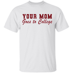 Your Mom Goes To College T-Shirt CustomCat