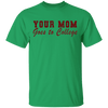 Your Mom Goes To College T-Shirt CustomCat