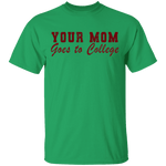 Your Mom Goes To College T-Shirt CustomCat
