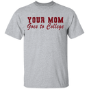 Your Mom Goes To College T-Shirt CustomCat
