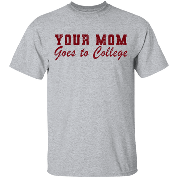 Your Mom Goes To College T-Shirt CustomCat