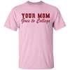 Your Mom Goes To College T-Shirt CustomCat