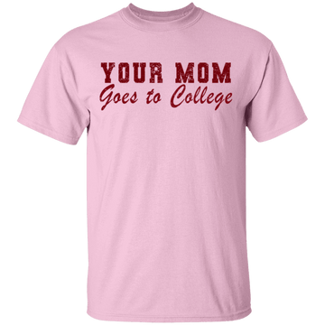Your Mom Goes To College T-Shirt CustomCat