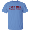 Your Mom Goes To College T-Shirt CustomCat