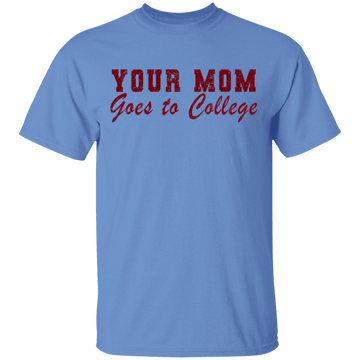 Your Mom Goes To College T-Shirt CustomCat
