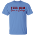 Your Mom Goes To College T-Shirt CustomCat