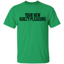 Your New Guilty Pleasure T-Shirt CustomCat