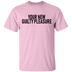 Your New Guilty Pleasure T-Shirt CustomCat
