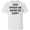 Your Opinion Are Making Me Sleepy T-Shirt CustomCat