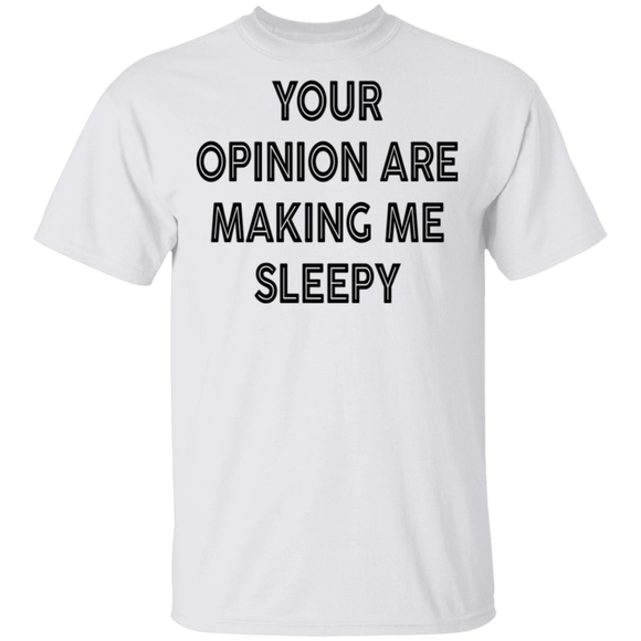 Your Opinion Are Making Me Sleepy T-Shirt CustomCat