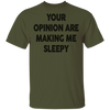 Your Opinion Are Making Me Sleepy T-Shirt CustomCat