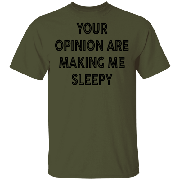 Your Opinion Are Making Me Sleepy T-Shirt CustomCat