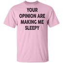 Your Opinion Are Making Me Sleepy T-Shirt CustomCat