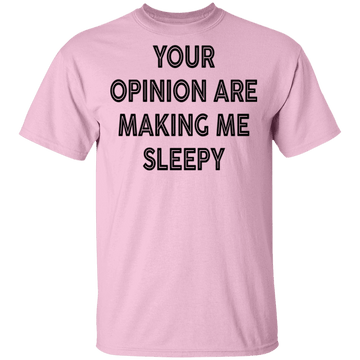 Your Opinion Are Making Me Sleepy T-Shirt CustomCat