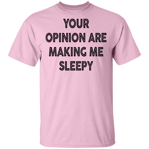 Your Opinion Are Making Me Sleepy T-Shirt CustomCat