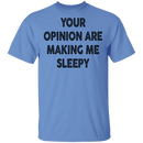 Your Opinion Are Making Me Sleepy T-Shirt CustomCat