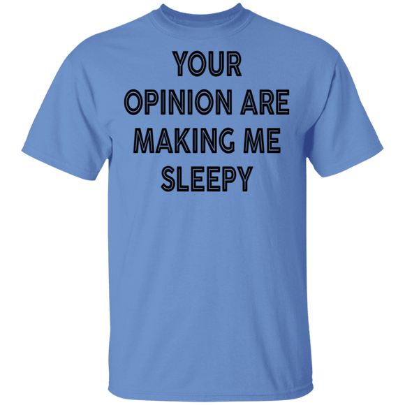 Your Opinion Are Making Me Sleepy T-Shirt CustomCat