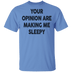 Your Opinion Are Making Me Sleepy T-Shirt CustomCat