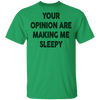 Your Opinion Are Making Me Sleepy T-Shirt CustomCat