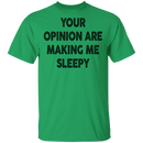 Your Opinion Are Making Me Sleepy T-Shirt CustomCat