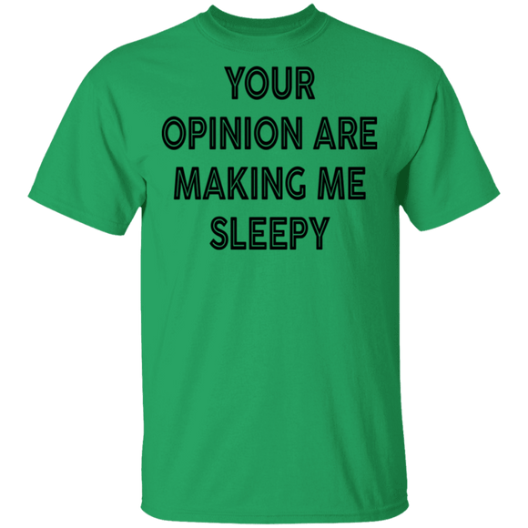Your Opinion Are Making Me Sleepy T-Shirt CustomCat