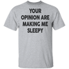 Your Opinion Are Making Me Sleepy T-Shirt CustomCat