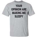 Your Opinion Are Making Me Sleepy T-Shirt CustomCat