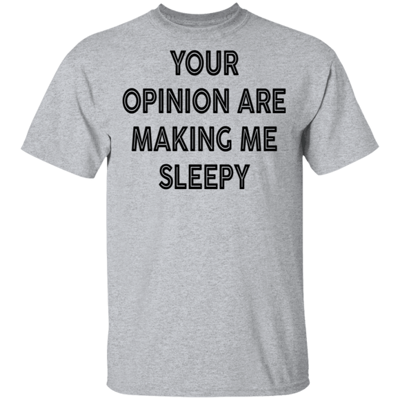 Your Opinion Are Making Me Sleepy T-Shirt CustomCat