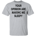 Your Opinion Are Making Me Sleepy T-Shirt CustomCat