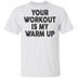 Your Workout Is My Warm Up T-Shirt CustomCat