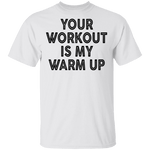 Your Workout Is My Warm Up T-Shirt CustomCat