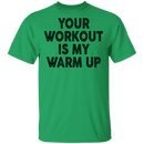 Your Workout Is My Warm Up T-Shirt CustomCat