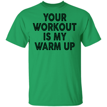 Your Workout Is My Warm Up T-Shirt CustomCat