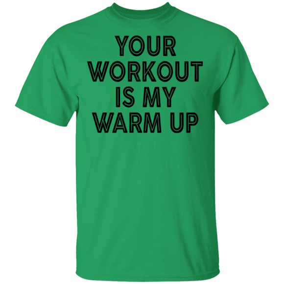 Your Workout Is My Warm Up T-Shirt CustomCat
