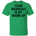 Your Workout Is My Warm Up T-Shirt CustomCat