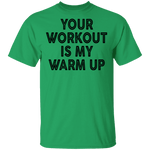 Your Workout Is My Warm Up T-Shirt CustomCat