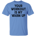 Your Workout Is My Warm Up T-Shirt CustomCat