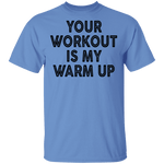 Your Workout Is My Warm Up T-Shirt CustomCat