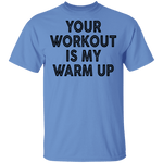Your Workout Is My Warm Up T-Shirt CustomCat