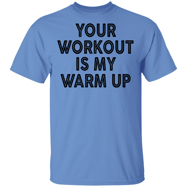 Your Workout Is My Warm Up T-Shirt CustomCat