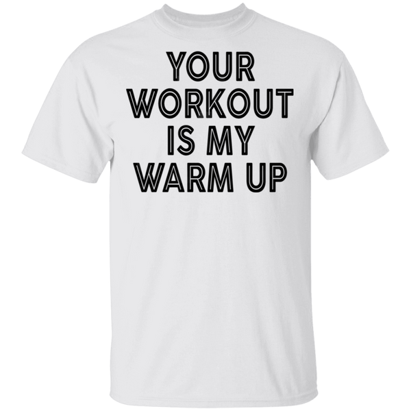 Your Workout Is My Warm Up T-Shirt CustomCat