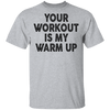 Your Workout Is My Warm Up T-Shirt CustomCat