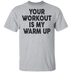 Your Workout Is My Warm Up T-Shirt CustomCat
