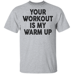 Your Workout Is My Warm Up T-Shirt CustomCat