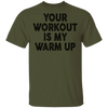 Your Workout Is My Warm Up T-Shirt CustomCat