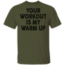 Your Workout Is My Warm Up T-Shirt CustomCat