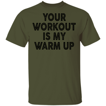 Your Workout Is My Warm Up T-Shirt CustomCat