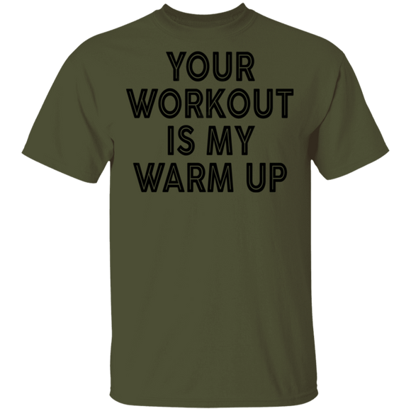 Your Workout Is My Warm Up T-Shirt CustomCat