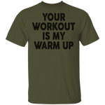 Your Workout Is My Warm Up T-Shirt CustomCat