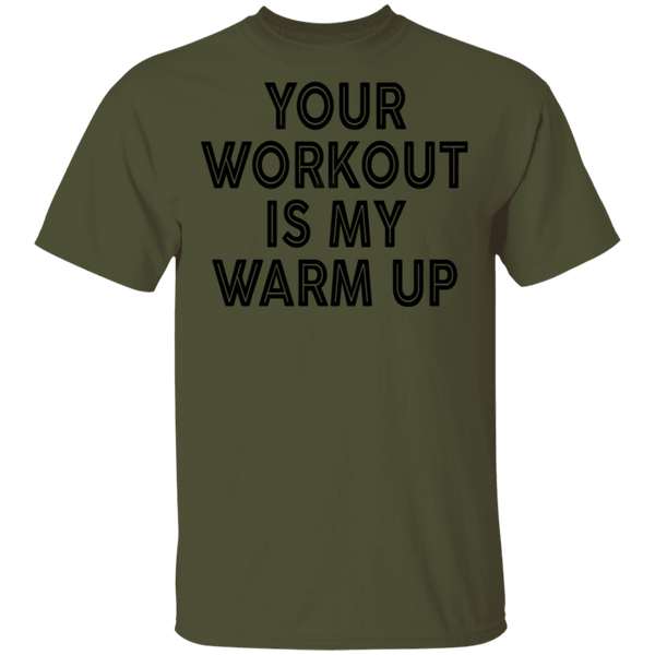 Your Workout Is My Warm Up T-Shirt CustomCat